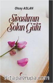 Sivaslımın Solan Gülü