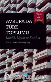 Göçün 60. Yılında Avrupa'da Türk Toplumu Kimlik, Uyum ve Katılım