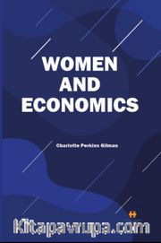 Women and Economics <br /> A Study of the Economic Relation Between Men and Women as a Factor in Socia