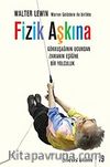 Fizik Aşkına & Gökkuşağının Ucundan Zamanın Eşiğine Bir Yolculuk