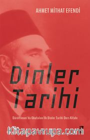 Dinler Tarihi <br /> Darülfünun’da Okutulan İlk Dinler Tarihi Ders Kitabı