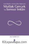 Mutlak Gerçek ve Sonsuz İmkan & Antik Bilgelik ve Modern Bilim Bağlamında