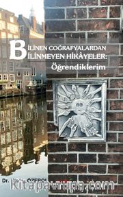 Bilinen Coğrafyalardan Bilinmeyen Hikayeler: Öğrendiklerim