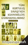 Türk Kurtuluş Savaşı'nda Kuvayımilliye Kahramanlarımız