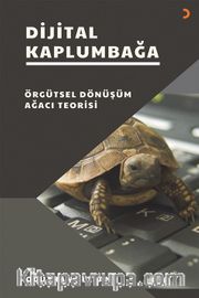 Dijital Kaplumbağa <br /> Örgütsel Dönüşüm Ağacı Teorisi