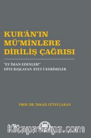 Kur’an’ın Mü’Minlere Diriliş Çağrısı <br /> “Ey İman Edenler!” Diye Başlayan Âyet-i Kerimeler