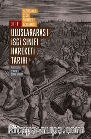 Uluslararası İşçi Sınıfı Hareketi Tarihi 1 <br /> Proletaryanın Doğuşu ve Devrimci Bir Sınıf Olarak Gelişimi