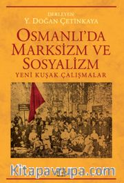 Osmanlı’da Marksizm ve Sosyalizm <br /> Yeni Kuşak Çalışmalar
