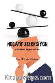 Negatif Seleksiyon <br /> Kötünün İyiye Tercihi