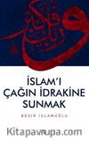 İslam'ı Çağın İdrakine Sunmak