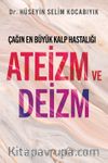 Çağın En Büyük Kalp Hastalığı Ateizm ve Deizm