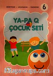 Ya-Pa Q Çocuk Seti -6 (4+ Yaş <br /> Deneyelim-Keşfedelim-Eğlenelim