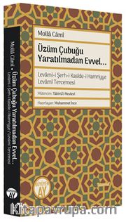 Üzüm Çubuğu (Levami-i Şerh-i Kasîde-i Hamriyye Levamî Tercemesi) <br /> Yaratılmadan Evvel...