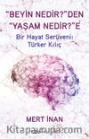 “Beyin Nedir?”den “Yaşam Nedir?”e & Bir Hayat Serüveni: Türker Kılıç