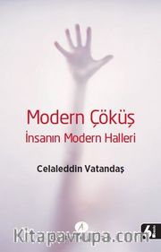 Modern Çöküş <br /> İnsanın Modern Halleri