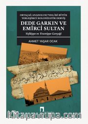 Ortaçağ Anadolusu'nda İki Büyük Yerleşimci/Kolonizatör Derviş Dede Garkın ve Emirci Sultan <br /> Vefaiyye ve Yeseviyye Gerçeği