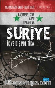 Bağımsızlıktan Arap Baharı’na Suriye <br /> İç ve Dış Politika
