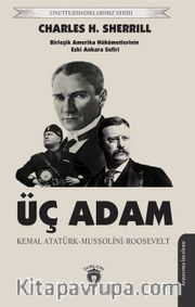 Üç Adam <br /> Kemal Atatürk - Mussolini - Roosevelt