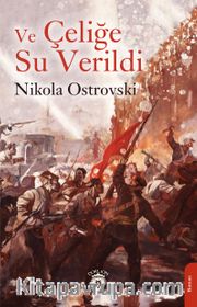 Ve Çeliğe Su Verildi