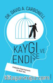 Kaygı ve Endişe <br /> Endişeden Özgürleşmenin On Basit Yolu