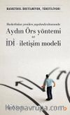 Basketbolun Yeniden Yapılandırılmasında Aydın Örs Yöntemi Ve İDİ-İletişim Modeli & Basketbol Üretilmiyor, Tüketiliyor! 