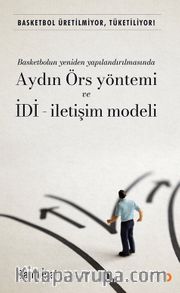 Basketbolun Yeniden Yapılandırılmasında Aydın Örs Yöntemi Ve İDİ-İletişim Modeli <br /> Basketbol Üretilmiyor, Tüketiliyor! 