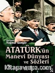 Atatürk'ün Manevi Dünyası ve Sözleri