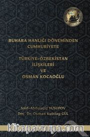 Buhara Hanlığı Döneminden Cumhuriyete Türkiye-Özbekistan İlişkileri ve Osman Kocaoğlu