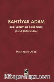 Bahtiyar Adam Bediüzzaman Said Nursi ve Hayatı (Kendi Kaleminden)
