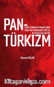 Pantürkizm <br /> Tarih-Coğrafya Merkezinde Türk-Rus Münasebetleri İle Stratejik Faktör 