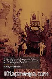 19. Yüzyılda Osmanlı İmparatorluğu'ndaki Demiryolu Seferberliği ve Başkent İstanbul'un Kentsel Dönüşümüne Katkıları