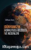 Dünyamızın Korkutucu Geleceği ve Nedenleri