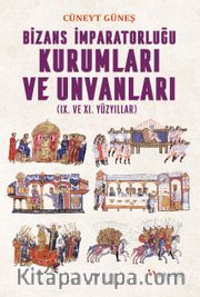Bizans İmparatorluğu Kurumları ve Unvanları (IX. ve XI. Yüzyıllar)