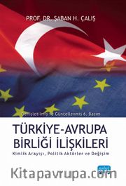Türkiye - Avrupa Birliği İlişkileri Kimlik Arayışı Politik Aktörler ve Değişim