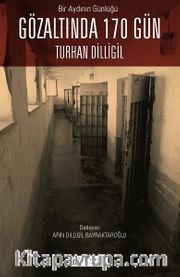 Bir Aydının Günlüğü: Gözaltında 170 Gün <br /> Turhan Dilligil