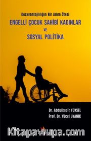 Engelli Çocuk Sahibi Kadınlar ve Sosyal Politika <br /> Dezavantajlılığın Bir Adım Ötesi