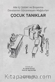 Aile İçi Şiddet ve Boşanma Davalarının Görünmeyen Mağdurları: Çocuk Tanıklar