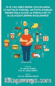 13-15 Yaş Obez Erkek Çocuklarda 12 Haftalık Fiziksel Aktivite Sonrası Beden İmajı Algısı ve Psikolojik İyi Oluş Düzeylerinin İncelenmesi