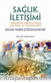 Sağlık İletişimi Tıbbileştirme, Bireyselleştirme, “Healthism” ve Tüketime İlişkin Sağlık Haber Çözümlemeleri