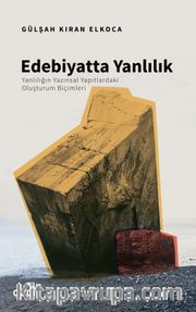 Edebiyatta Yanlılık <br /> Yanlılığın Yazınsal Yapıtlardaki Oluşturum Biçimleri