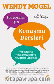 Ebeveynler için Konuşma Dersleri: Ne Söylemeli, Nasıl Söylemeli ve Ne Zaman Dinlemeli