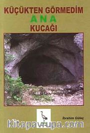 Küçükten Görmedim Ana Kucağı