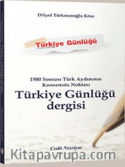 1980 Sonrası Türk Aydınının Konsensüs Noktası Türkiye Günlüğü Dergisi