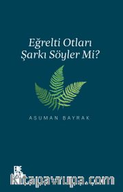 Eğrelti Otları Şarkı Söyler Mi?