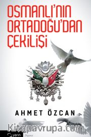 Osmanlı'nın Ortadoğu'dan Çekilişi (Karton Kapak)