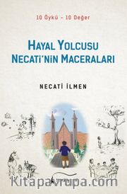 Hayal Yolcusu Necati’nin Maceraları (10 Öykü-10 Değer)