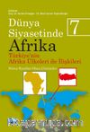 Dünya Siyasetinde Afrika 7: Türkiye'nin Afrika Ülkeleri İle İlişkileri & Süreç-Kısıtlar-Olası Çözümler