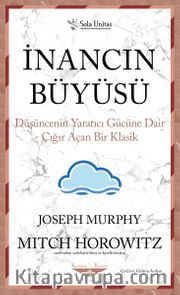 İnancın Büyüsü <br /> Düşüncenin Yaratıcı Gücüne Dair Çığır Açan Bir Klasik