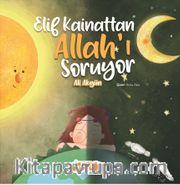 Elif Kainattan Allah’ı Soruyor