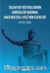 Tasavvuf Büyüklerinin Görüşleri Işığında Hacı Bektaş-ı Velî’nin Eserleri	